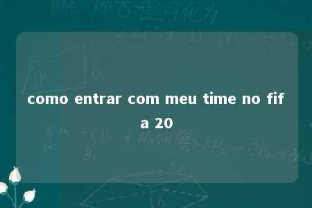 como entrar com meu time no fifa 20