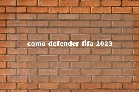 como defender fifa 2023