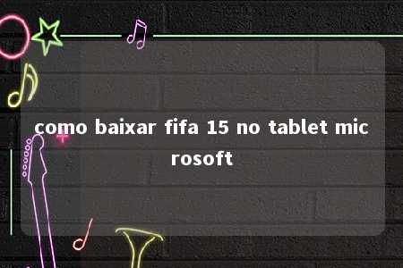 como baixar fifa 15 no tablet microsoft