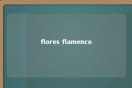 flores flamenco