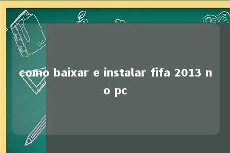 como baixar e instalar fifa 2013 no pc