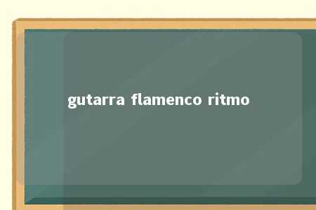 gutarra flamenco ritmo