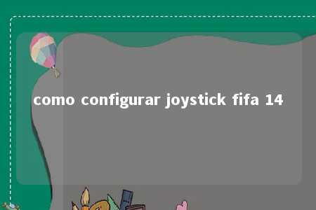 como configurar joystick fifa 14