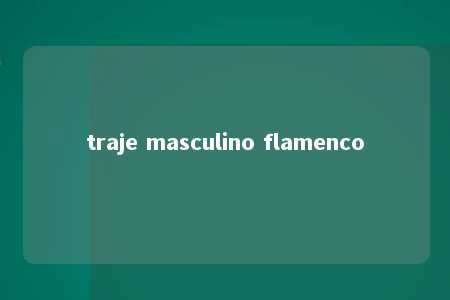 traje masculino flamenco