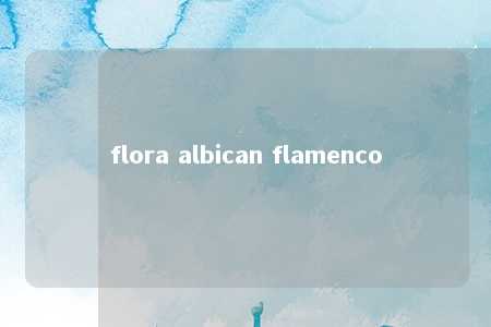 flora albican flamenco