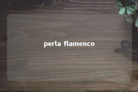 perla flamenco