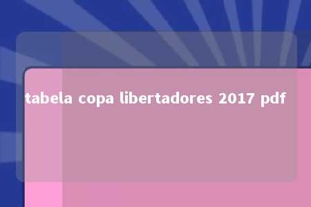 tabela copa libertadores 2017 pdf