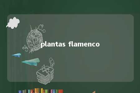 plantas flamenco