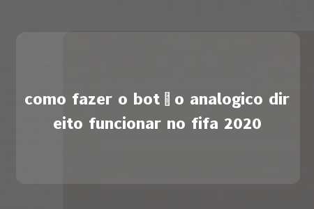 como fazer o botão analogico direito funcionar no fifa 2020