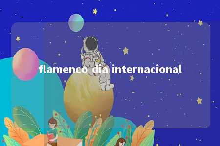 flamenco dia internacional