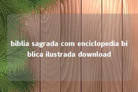 biblia sagrada com enciclopedia biblica ilustrada download