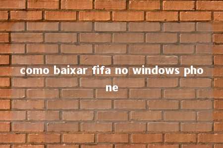 como baixar fifa no windows phone