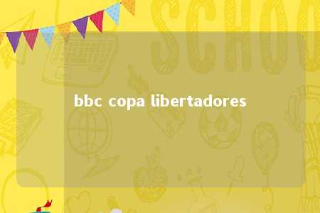 bbc copa libertadores