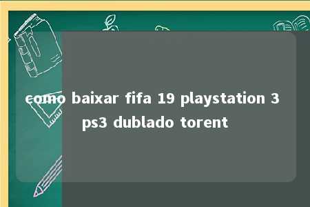 como baixar fifa 19 playstation 3 ps3 dublado torent