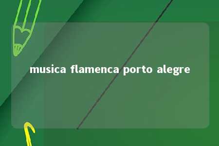 musica flamenca porto alegre