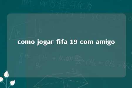 como jogar fifa 19 com amigo