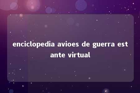 enciclopedia avioes de guerra estante virtual