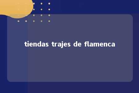 tiendas trajes de flamenca