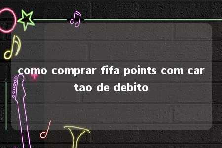 como comprar fifa points com cartao de debito