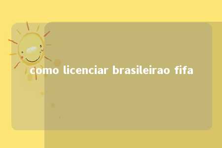 como licenciar brasileirao fifa