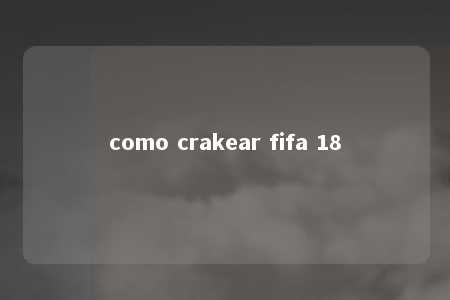 como crakear fifa 18