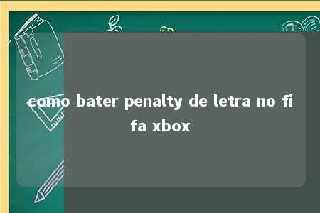 como bater penalty de letra no fifa xbox