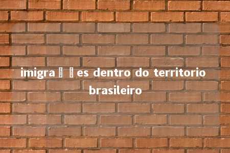 imigrações dentro do territorio brasileiro