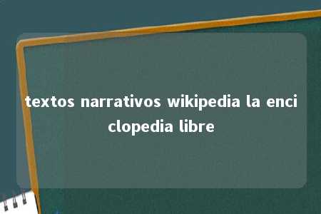 textos narrativos wikipedia la enciclopedia libre