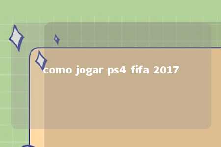 como jogar ps4 fifa 2017