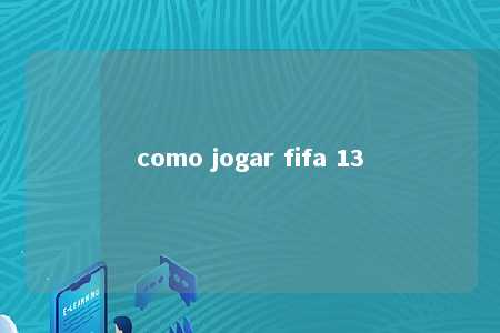 como jogar fifa 13