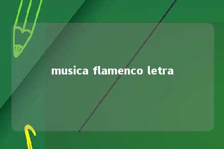 musica flamenco letra