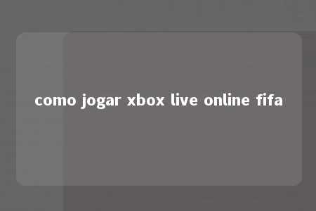 como jogar xbox live online fifa