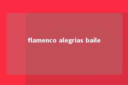 flamenco alegrias baile