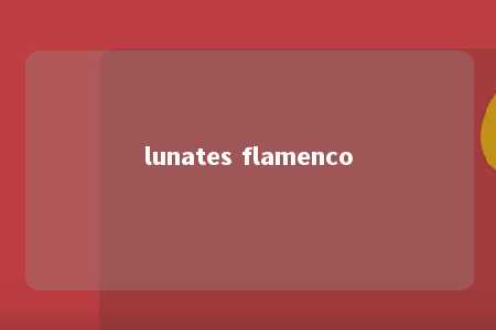 lunates flamenco