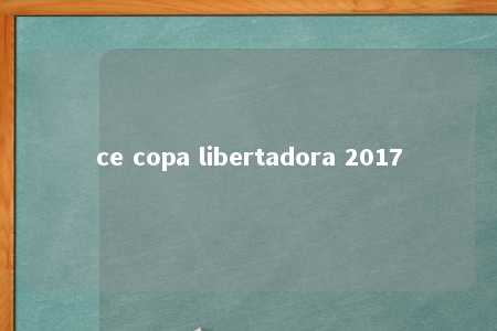 ce copa libertadora 2017