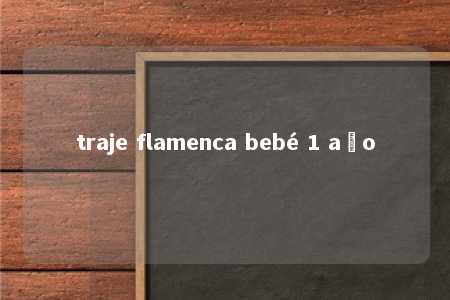 traje flamenca bebé 1 año