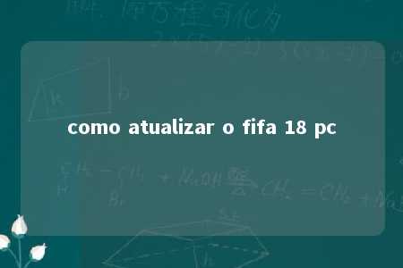 como atualizar o fifa 18 pc