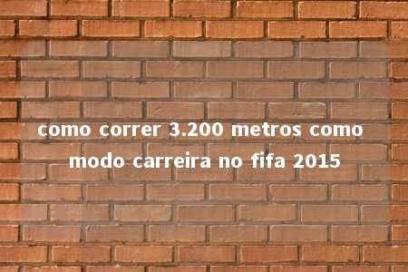 como correr 3.200 metros como modo carreira no fifa 2015