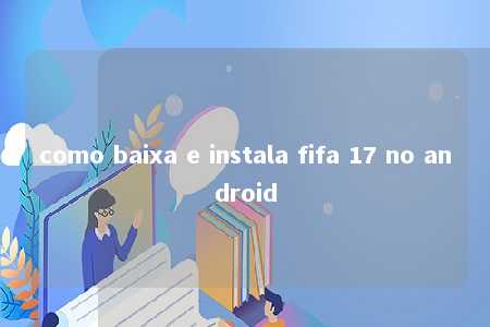 como baixa e instala fifa 17 no android