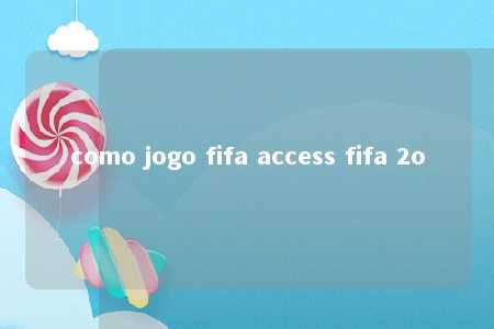 como jogo fifa access fifa 2o