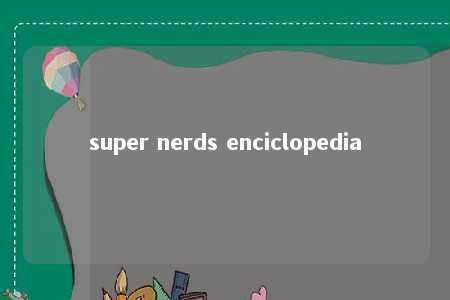 super nerds enciclopedia