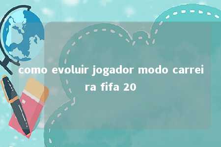 como evoluir jogador modo carreira fifa 20