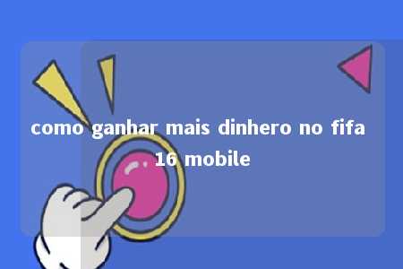 como ganhar mais dinhero no fifa 16 mobile