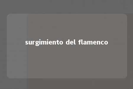 surgimiento del flamenco