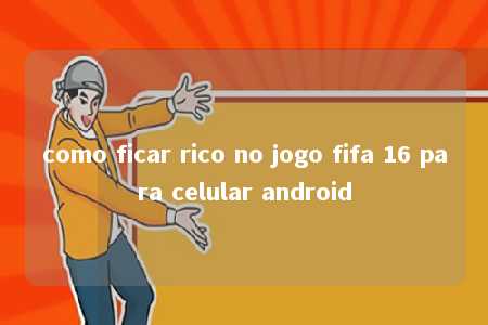 como ficar rico no jogo fifa 16 para celular android