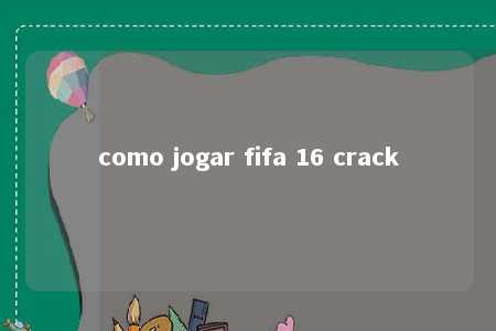 como jogar fifa 16 crack