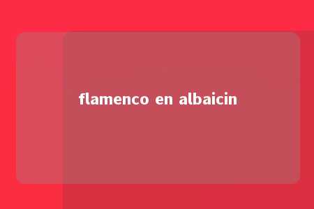 flamenco en albaicin