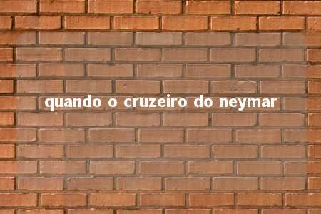 quando o cruzeiro do neymar