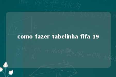 como fazer tabelinha fifa 19