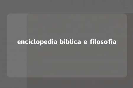 enciclopedia biblica e filosofia